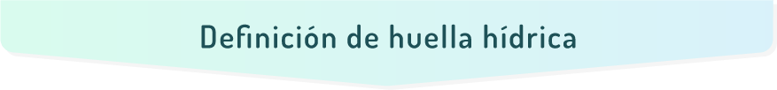 Definición de huella hídrica
